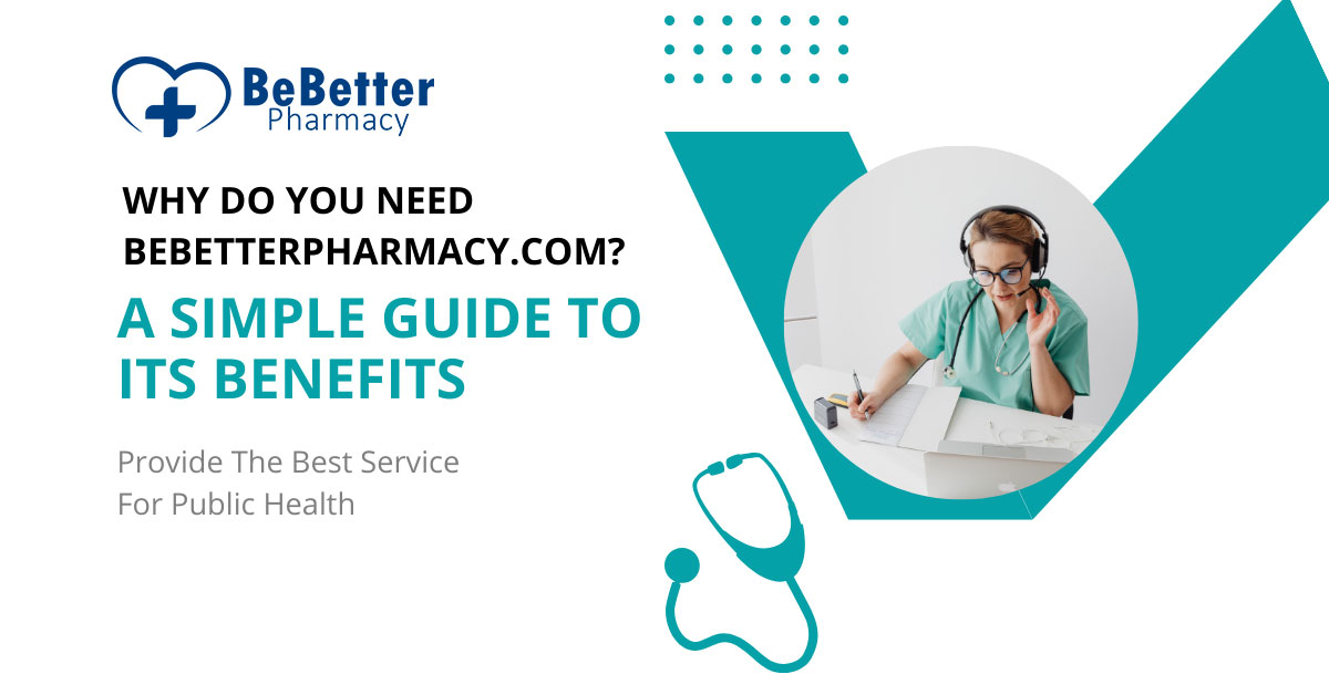 Why Do You Need BeBetterPharmacy.com? A Simple Guide to Its Benefits