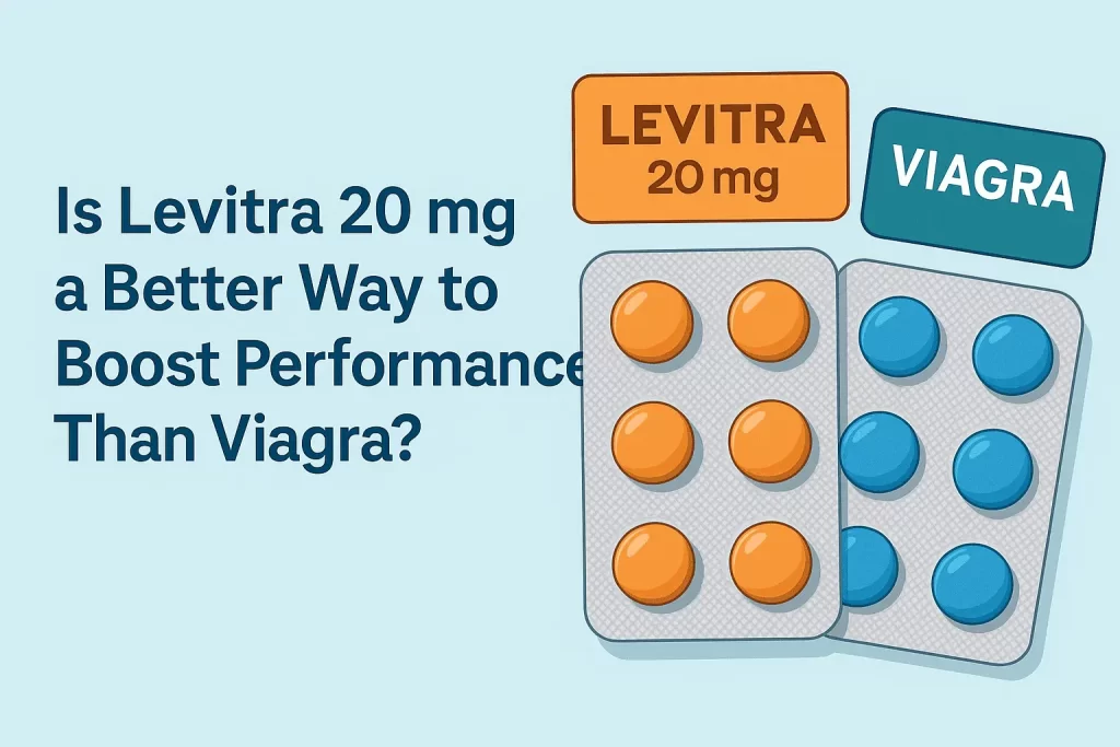 Is Levitra 20 mg a Better Way to Boost Performance Than Viagra?