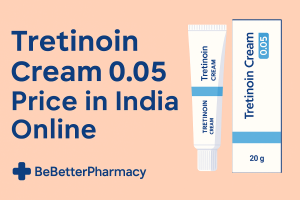 Tretinoin Cream 0.05 Price in India Online – Complete Guide