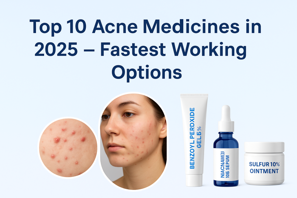Top 10 Acne Medicines in 2025 – Fastest Working Treatments for Clear Skin (New List)